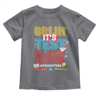Bruh Test Day Toddler T Shirt You Got This Testing Motivational Teacher