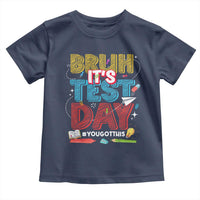 Bruh Test Day Toddler T Shirt You Got This Testing Motivational Teacher