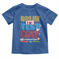 Bruh Test Day Toddler T Shirt You Got This Testing Motivational Teacher