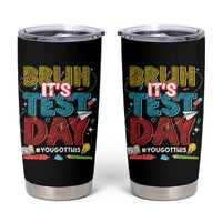 Bruh Test Day Tumbler Cup You Got This Testing Motivational Teacher