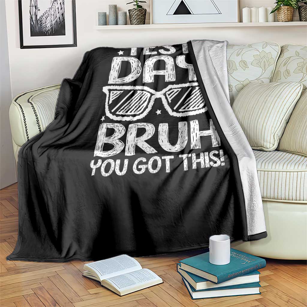 Test Day Bruh Throw Blanket You Got This Testing Motivational Sunglasses Teacher