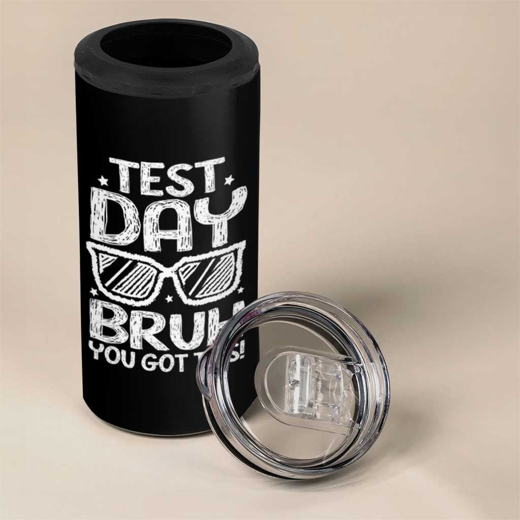 Test Day Bruh 4 in 1 Can Cooler Tumbler You Got This Testing Motivational Sunglasses Teacher