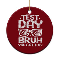 Test Day Bruh Ceramic Ornament You Got This Testing Motivational Sunglasses Teacher