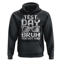 Test Day Bruh Hoodie You Got This Testing Motivational Sunglasses Teacher