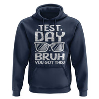 Test Day Bruh Hoodie You Got This Testing Motivational Sunglasses Teacher
