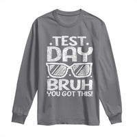 Test Day Bruh Long Sleeve Shirt You Got This Testing Motivational Sunglasses Teacher
