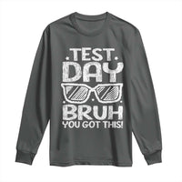 Test Day Bruh Long Sleeve Shirt You Got This Testing Motivational Sunglasses Teacher