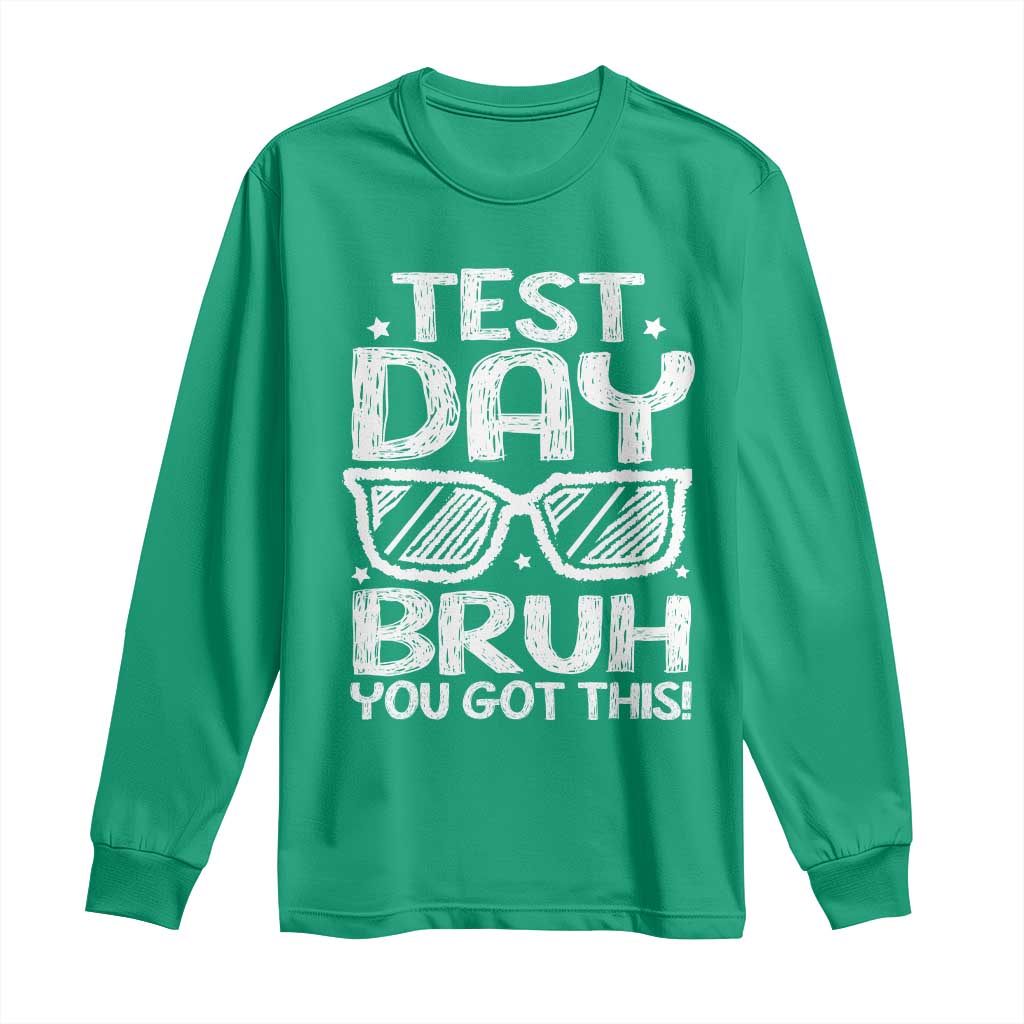 Test Day Bruh Long Sleeve Shirt You Got This Testing Motivational Sunglasses Teacher