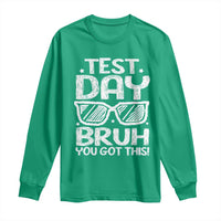 Test Day Bruh Long Sleeve Shirt You Got This Testing Motivational Sunglasses Teacher