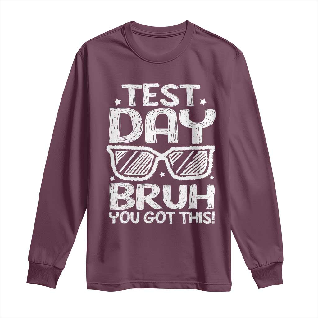 Test Day Bruh Long Sleeve Shirt You Got This Testing Motivational Sunglasses Teacher