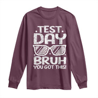 Test Day Bruh Long Sleeve Shirt You Got This Testing Motivational Sunglasses Teacher