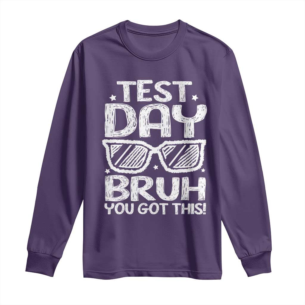 Test Day Bruh Long Sleeve Shirt You Got This Testing Motivational Sunglasses Teacher