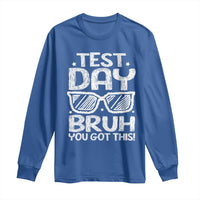 Test Day Bruh Long Sleeve Shirt You Got This Testing Motivational Sunglasses Teacher