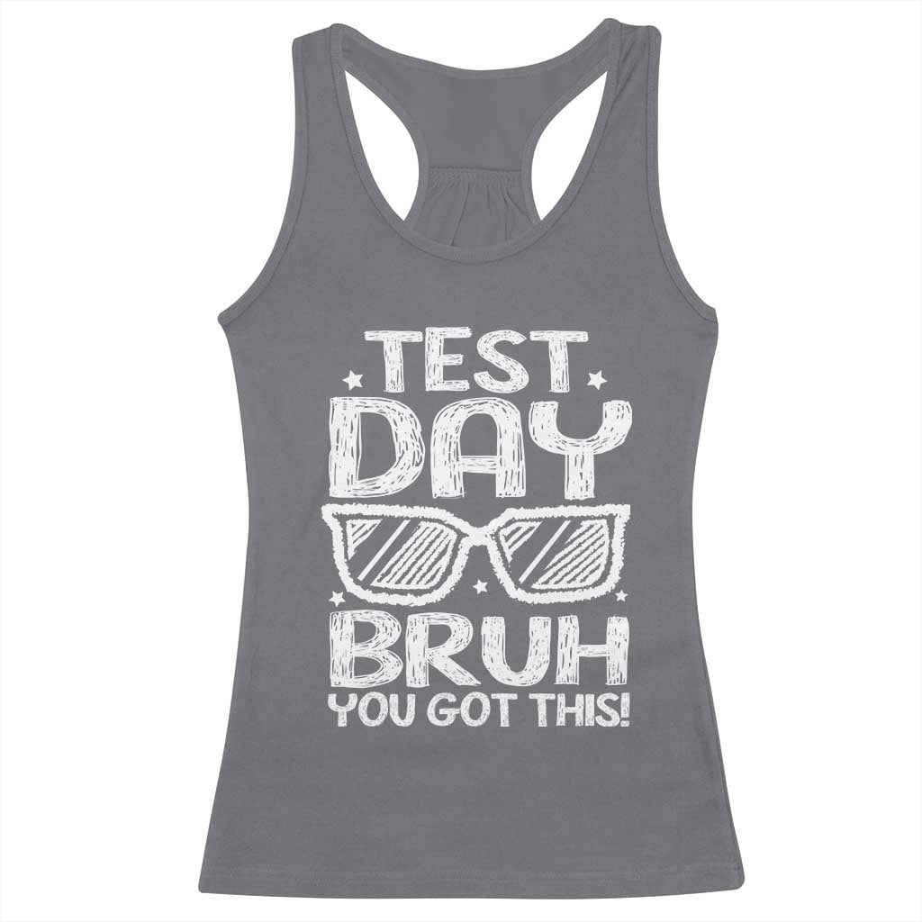 Test Day Bruh Racerback Tank Top You Got This Testing Motivational Sunglasses Teacher