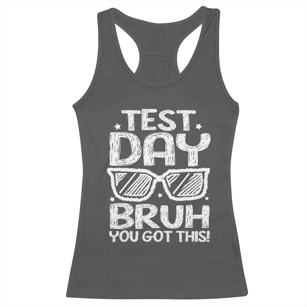 Test Day Bruh Racerback Tank Top You Got This Testing Motivational Sunglasses Teacher