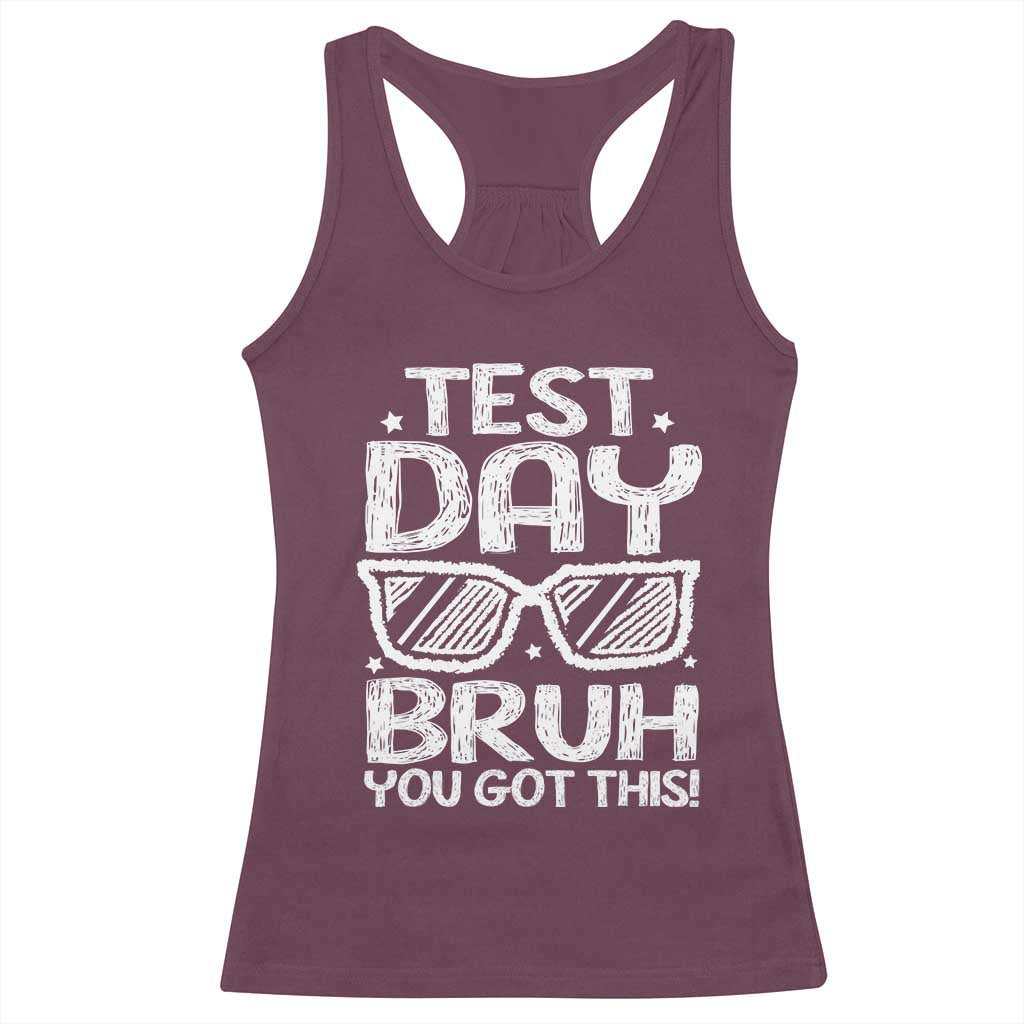 Test Day Bruh Racerback Tank Top You Got This Testing Motivational Sunglasses Teacher