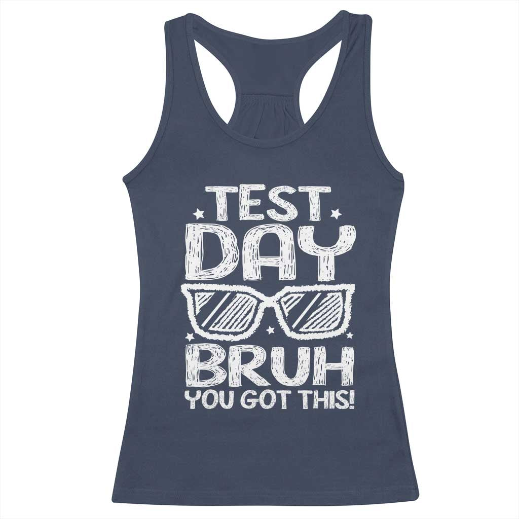 Test Day Bruh Racerback Tank Top You Got This Testing Motivational Sunglasses Teacher