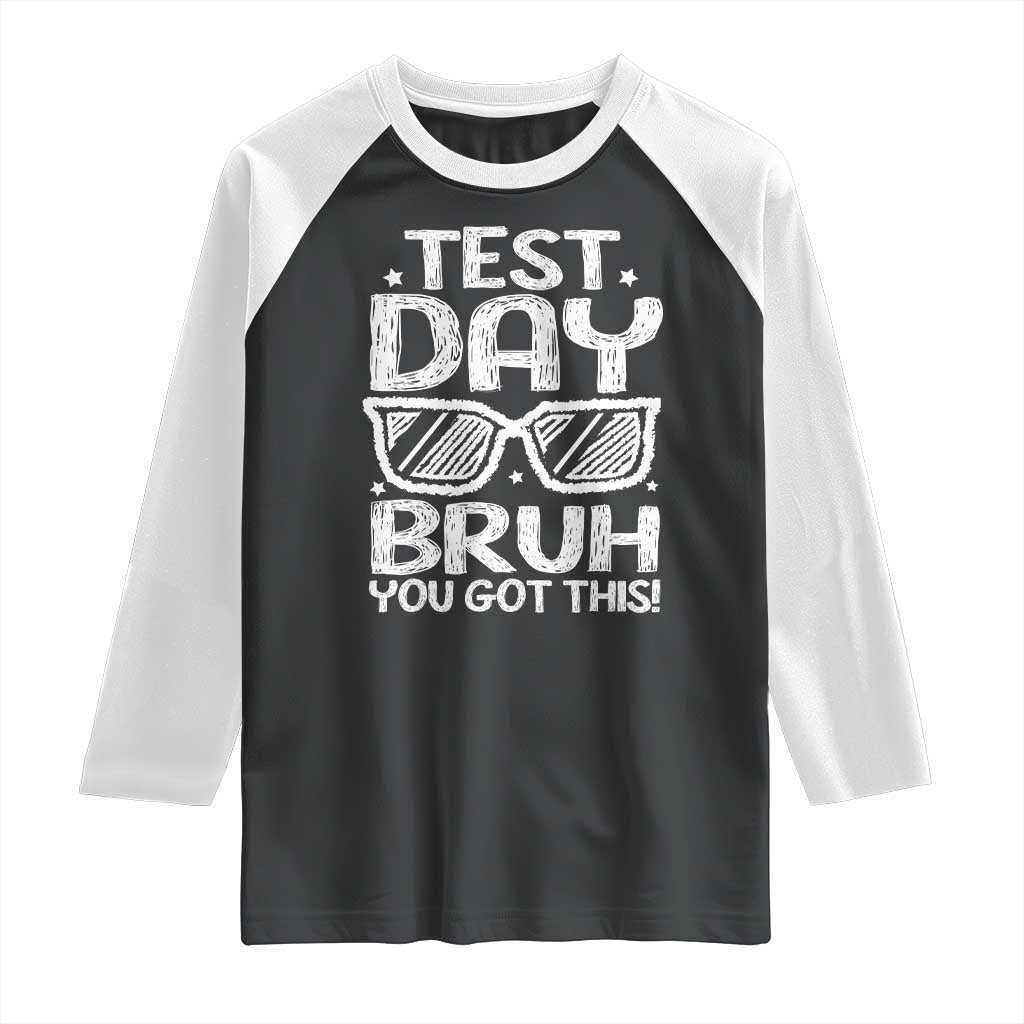 Test Day Bruh Raglan Shirt You Got This Testing Motivational Sunglasses Teacher