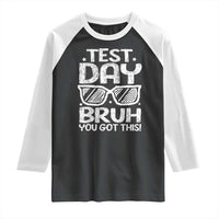 Test Day Bruh Raglan Shirt You Got This Testing Motivational Sunglasses Teacher