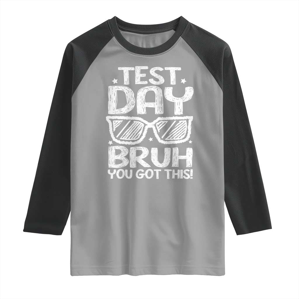 Test Day Bruh Raglan Shirt You Got This Testing Motivational Sunglasses Teacher