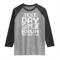 Test Day Bruh Raglan Shirt You Got This Testing Motivational Sunglasses Teacher