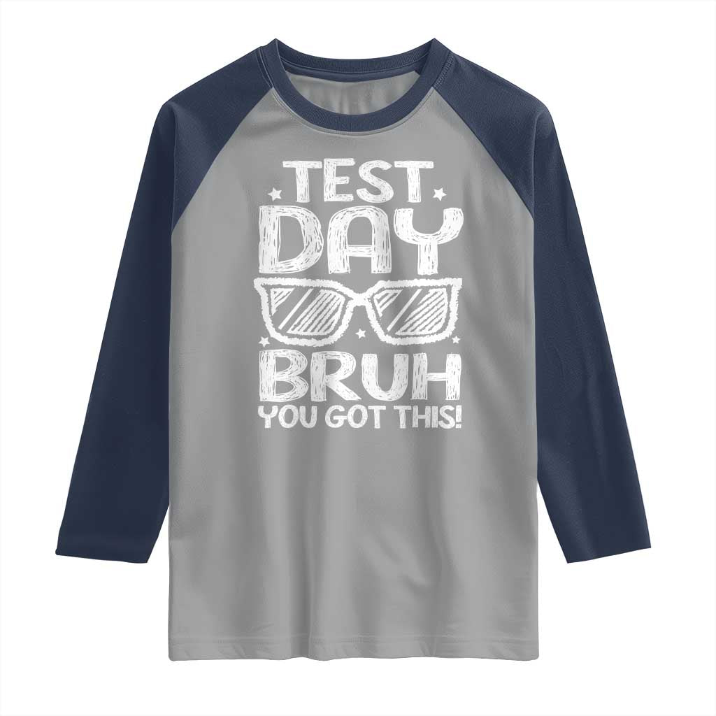 Test Day Bruh Raglan Shirt You Got This Testing Motivational Sunglasses Teacher