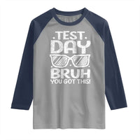 Test Day Bruh Raglan Shirt You Got This Testing Motivational Sunglasses Teacher