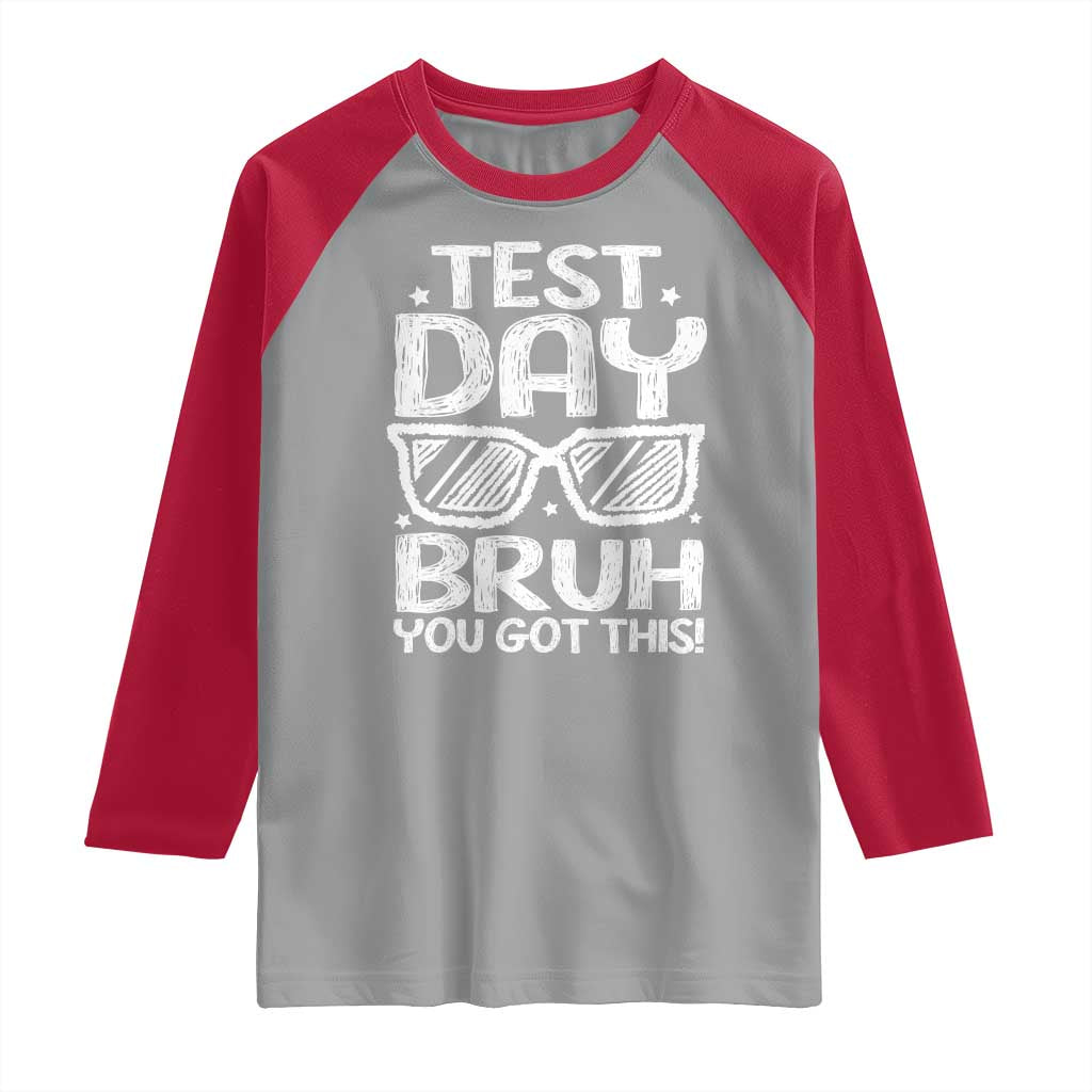 Test Day Bruh Raglan Shirt You Got This Testing Motivational Sunglasses Teacher