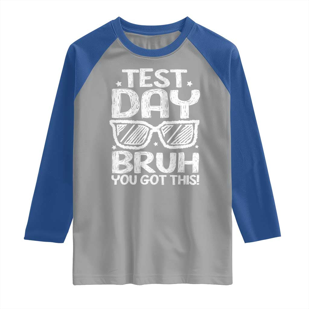 Test Day Bruh Raglan Shirt You Got This Testing Motivational Sunglasses Teacher