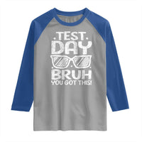 Test Day Bruh Raglan Shirt You Got This Testing Motivational Sunglasses Teacher