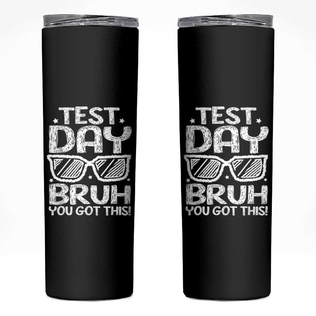 Test Day Bruh Skinny Tumbler You Got This Testing Motivational Sunglasses Teacher
