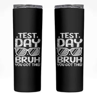 Test Day Bruh Skinny Tumbler You Got This Testing Motivational Sunglasses Teacher