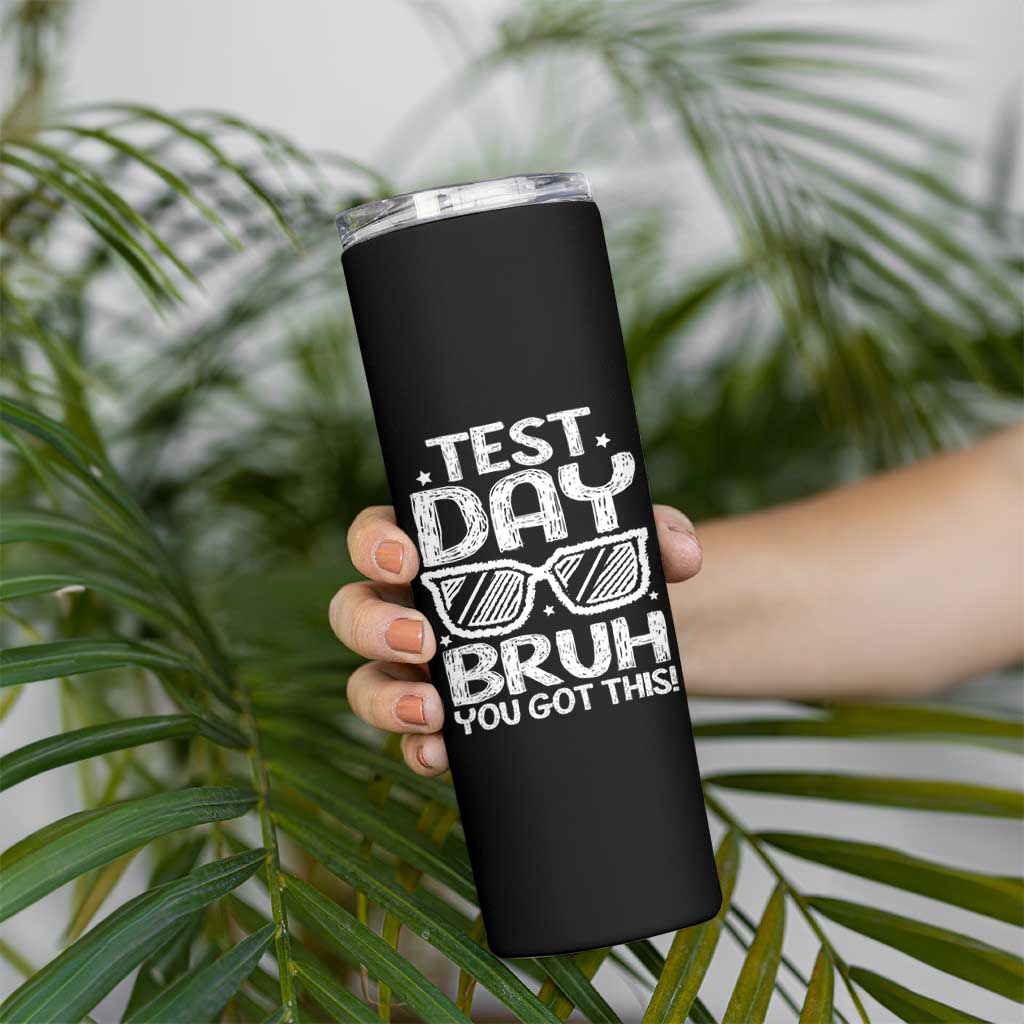 Test Day Bruh Skinny Tumbler You Got This Testing Motivational Sunglasses Teacher