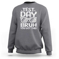 Test Day Bruh Sweatshirt You Got This Testing Motivational Sunglasses Teacher