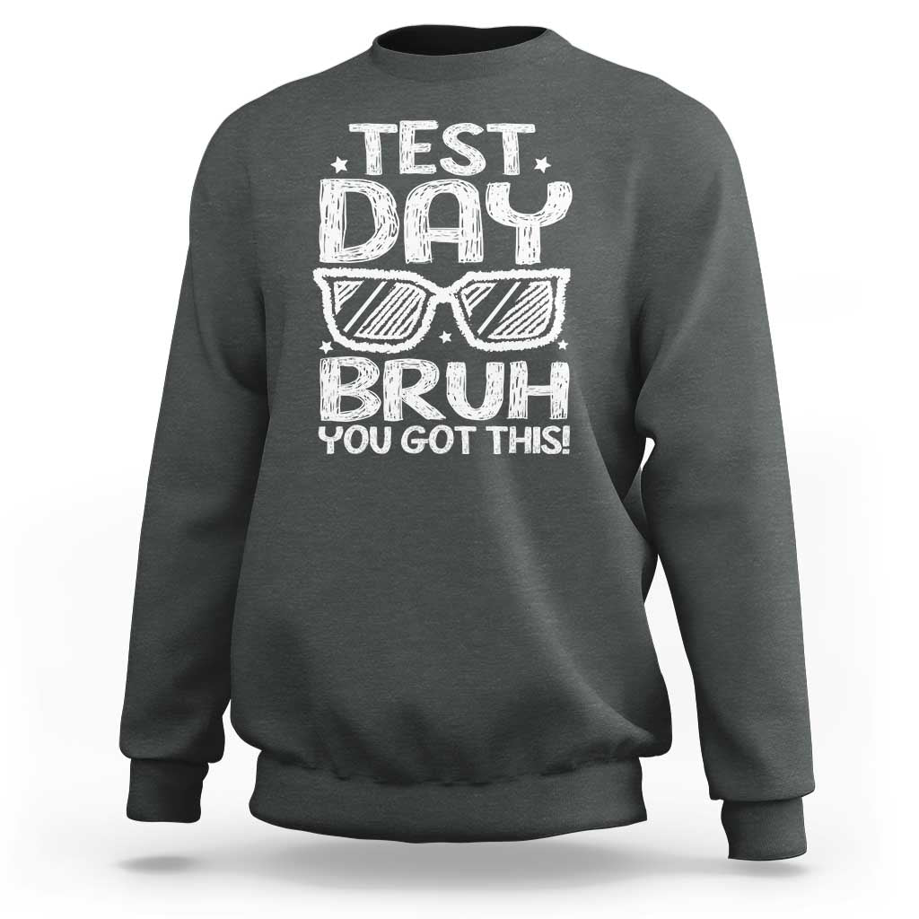 Test Day Bruh Sweatshirt You Got This Testing Motivational Sunglasses Teacher