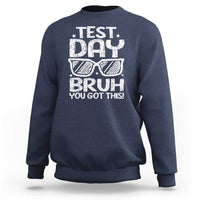 Test Day Bruh Sweatshirt You Got This Testing Motivational Sunglasses Teacher