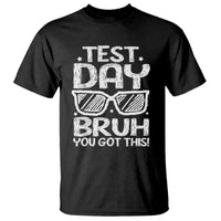 Test Day Bruh T Shirt You Got This Testing Motivational Sunglasses Teacher