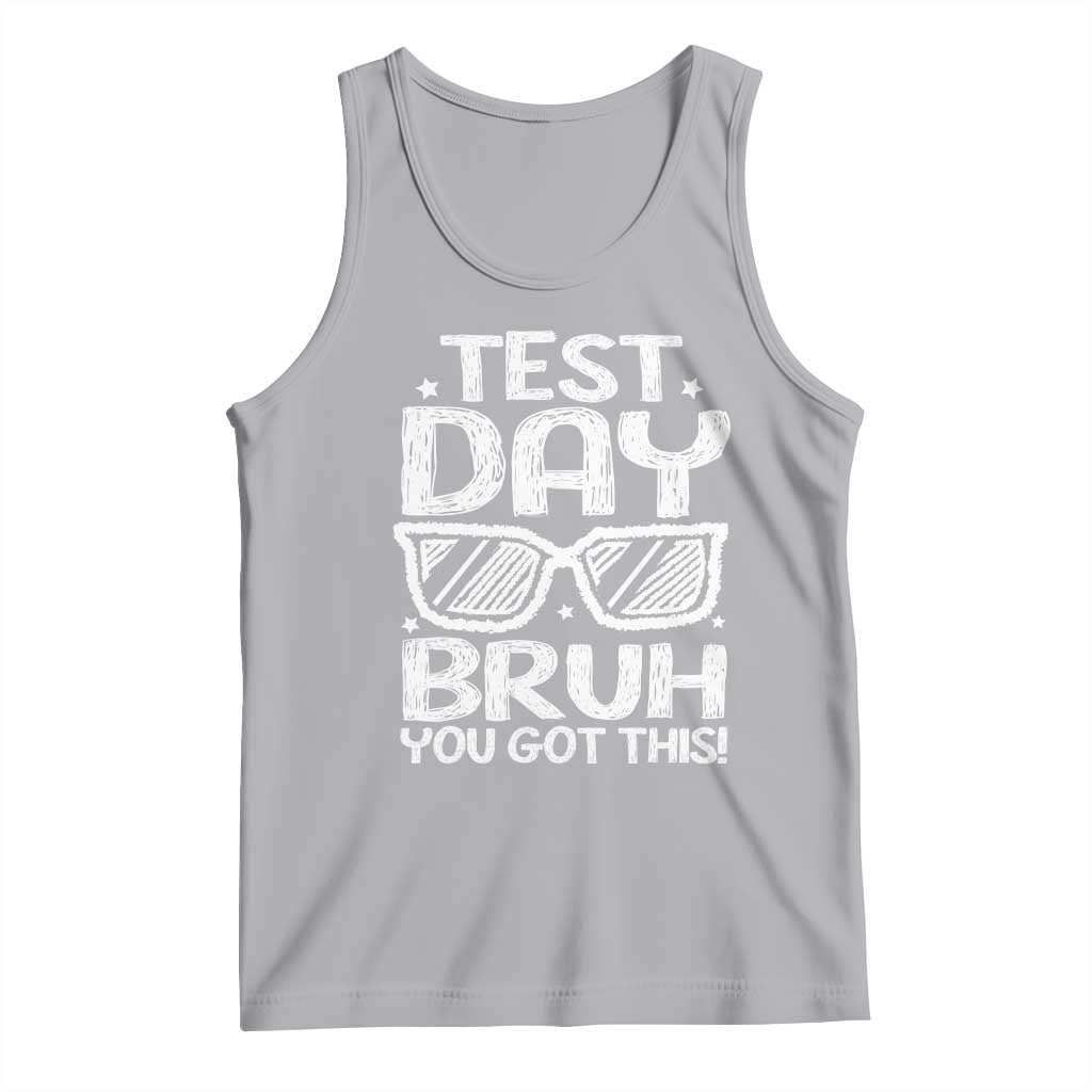 Test Day Bruh Tank Top You Got This Testing Motivational Sunglasses Teacher