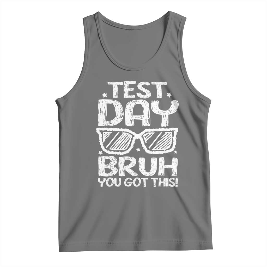 Test Day Bruh Tank Top You Got This Testing Motivational Sunglasses Teacher