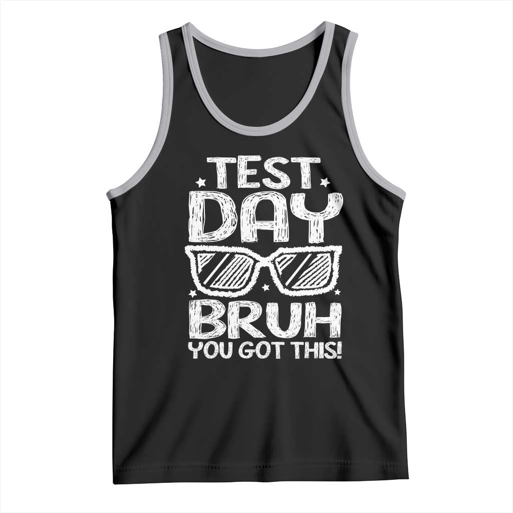 Test Day Bruh Tank Top You Got This Testing Motivational Sunglasses Teacher