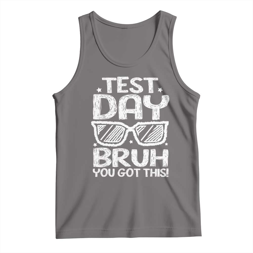 Test Day Bruh Tank Top You Got This Testing Motivational Sunglasses Teacher