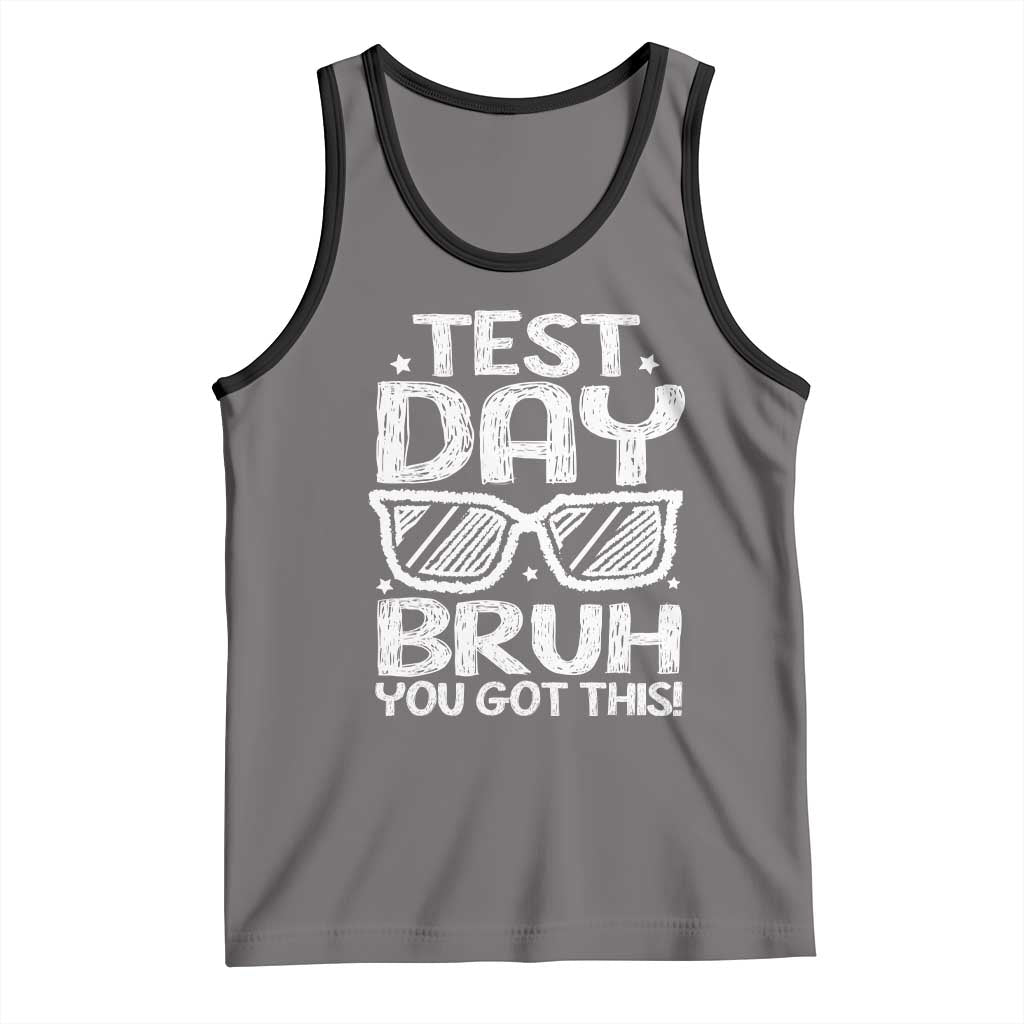 Test Day Bruh Tank Top You Got This Testing Motivational Sunglasses Teacher