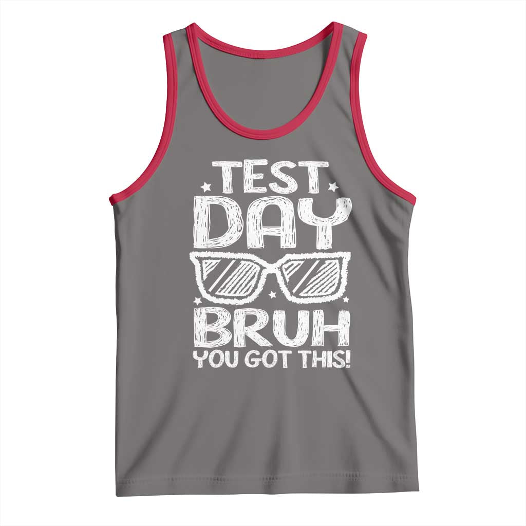 Test Day Bruh Tank Top You Got This Testing Motivational Sunglasses Teacher