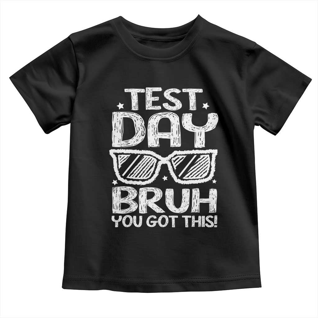 Test Day Bruh Toddler T Shirt You Got This Testing Motivational Sunglasses Teacher