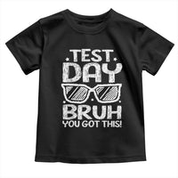Test Day Bruh Toddler T Shirt You Got This Testing Motivational Sunglasses Teacher