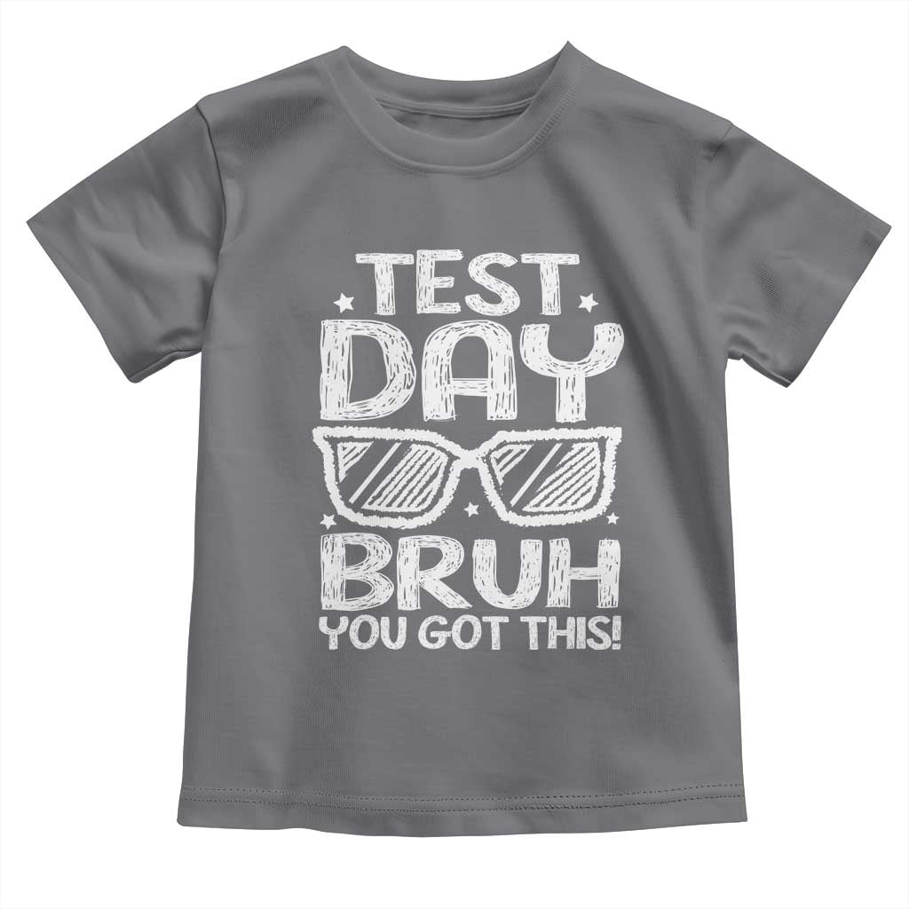 Test Day Bruh Toddler T Shirt You Got This Testing Motivational Sunglasses Teacher