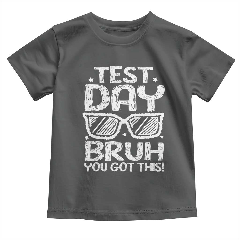 Test Day Bruh Toddler T Shirt You Got This Testing Motivational Sunglasses Teacher