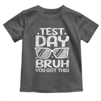 Test Day Bruh Toddler T Shirt You Got This Testing Motivational Sunglasses Teacher