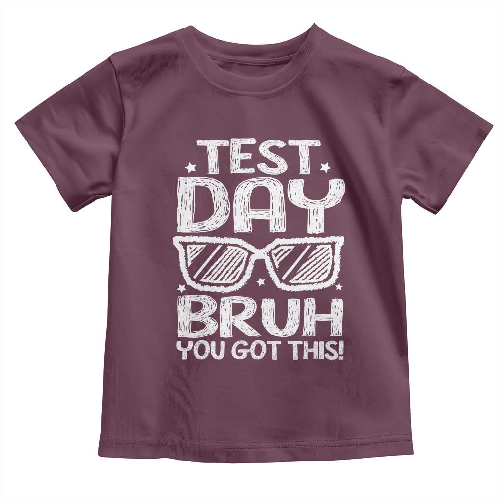 Test Day Bruh Toddler T Shirt You Got This Testing Motivational Sunglasses Teacher