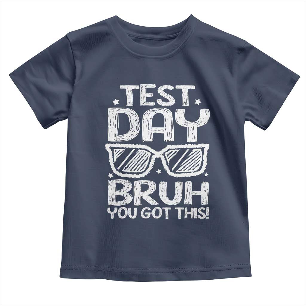 Test Day Bruh Toddler T Shirt You Got This Testing Motivational Sunglasses Teacher